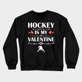 Hockey Is My Valentine T-Shirt Funny Humor Fans Crewneck Sweatshirt